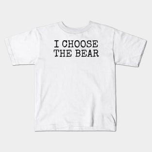 I Choose the Bear in the woods Kids T-Shirt